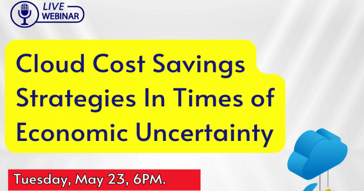 Cloud Cost Savings Strategies In Times of Economic Uncertainties